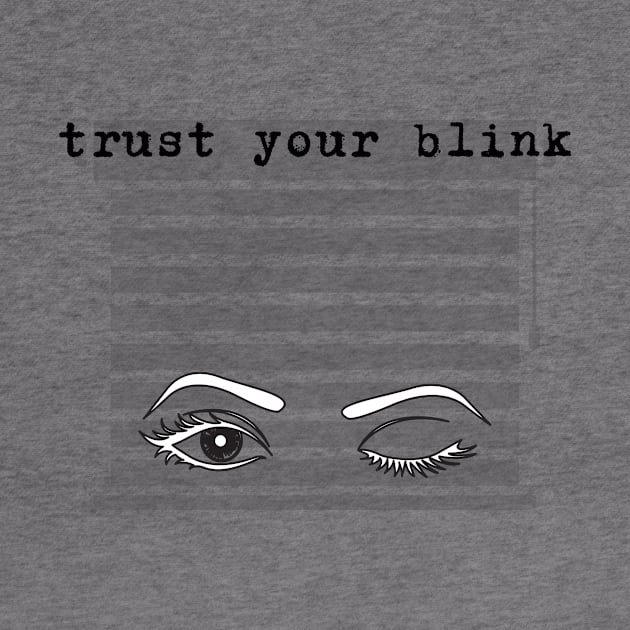 Trust your blink by Truly Darkly Creeply